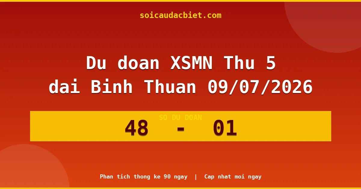 Dự đoán XSMN Thứ 5 đài Bình Thuận 09/07 chuẩn xác nhất