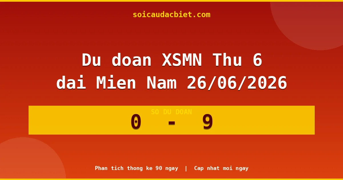 Soi cầu đầu đặc biệt 3 ngày Miền Nam hôm nay ngày 26/06/2026