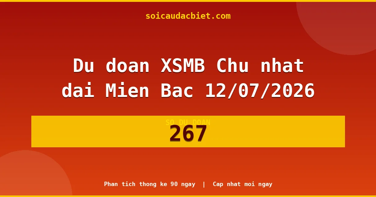 Soi cầu 3 càng VIP miền Bắc hôm nay ngày 12/07/2026 siêu chuẩn