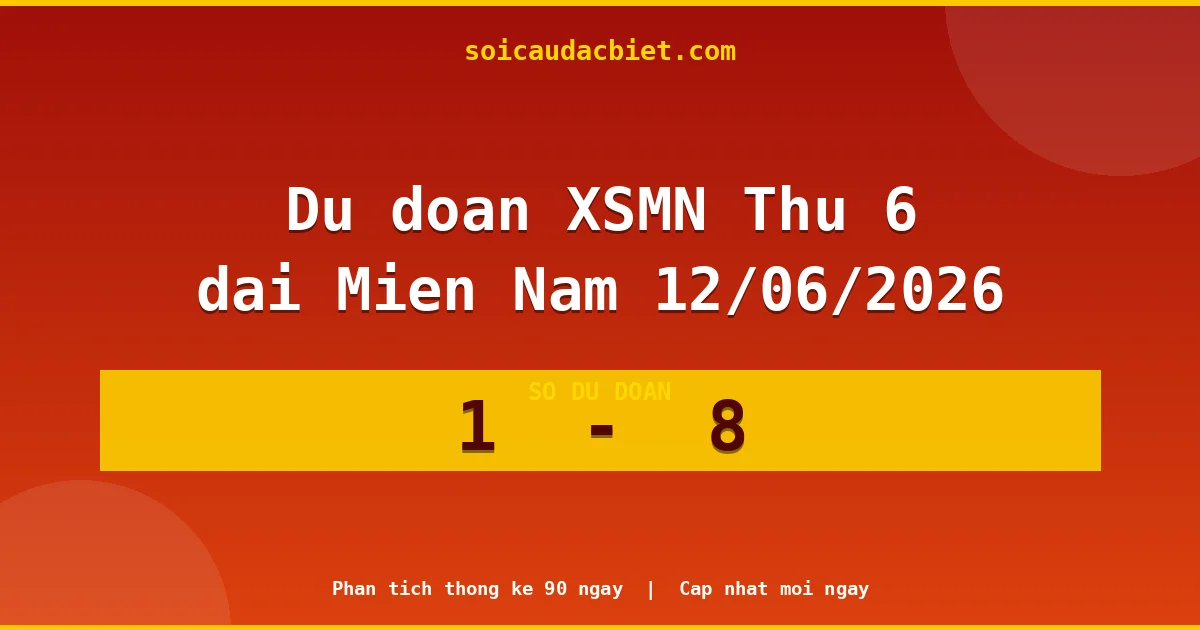 Soi cầu đầu đặc biệt 3 ngày Miền Nam hôm nay ngày 12/06/2026