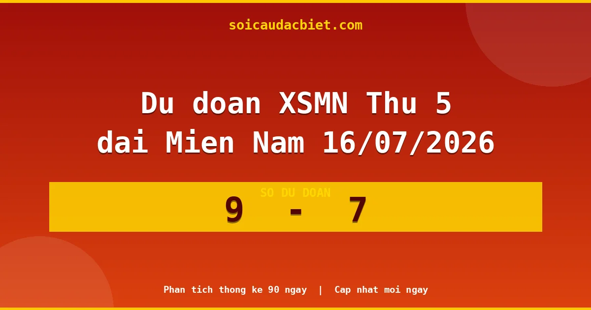 Soi cầu đầu đặc biệt 3 ngày Miền Nam hôm nay ngày 16/07/2026