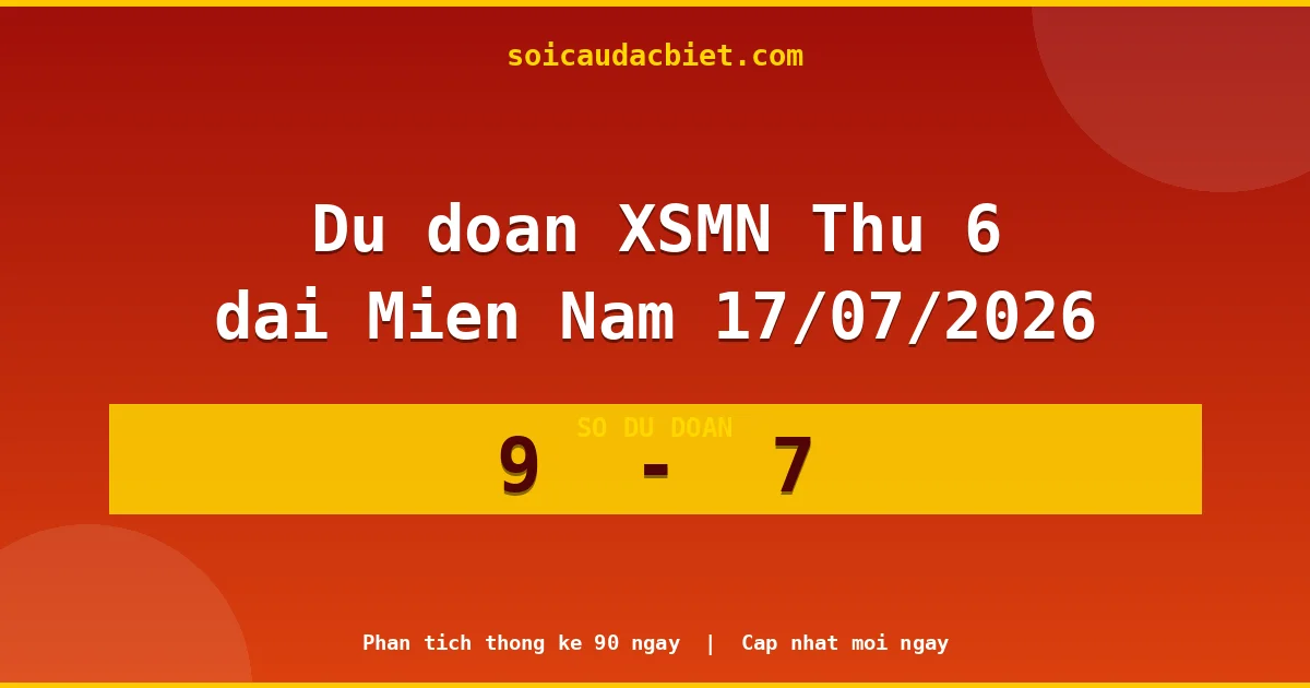Soi cầu đầu đặc biệt 3 ngày Miền Nam hôm nay ngày 17/07/2026
