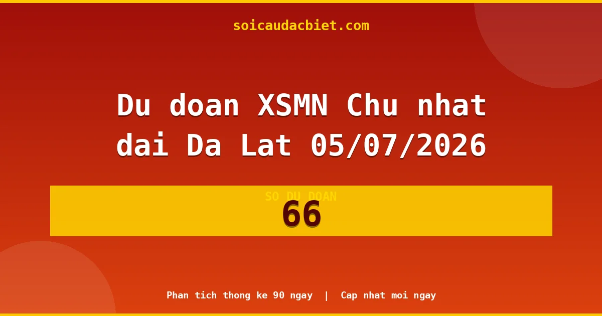 KQXS Đà Lạt Chủ nhật 05/07 — Kết quả xổ số Đà Lạt hôm nay