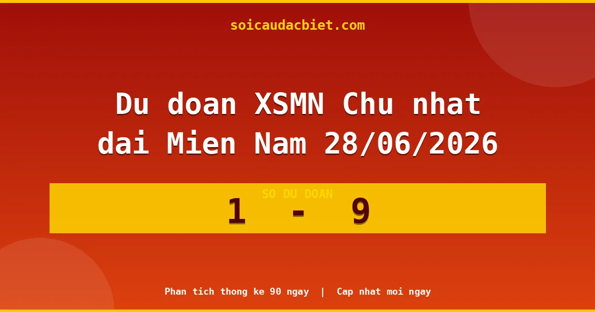 Soi cầu đầu đặc biệt 3 ngày Miền Nam hôm nay ngày 28/06/2026