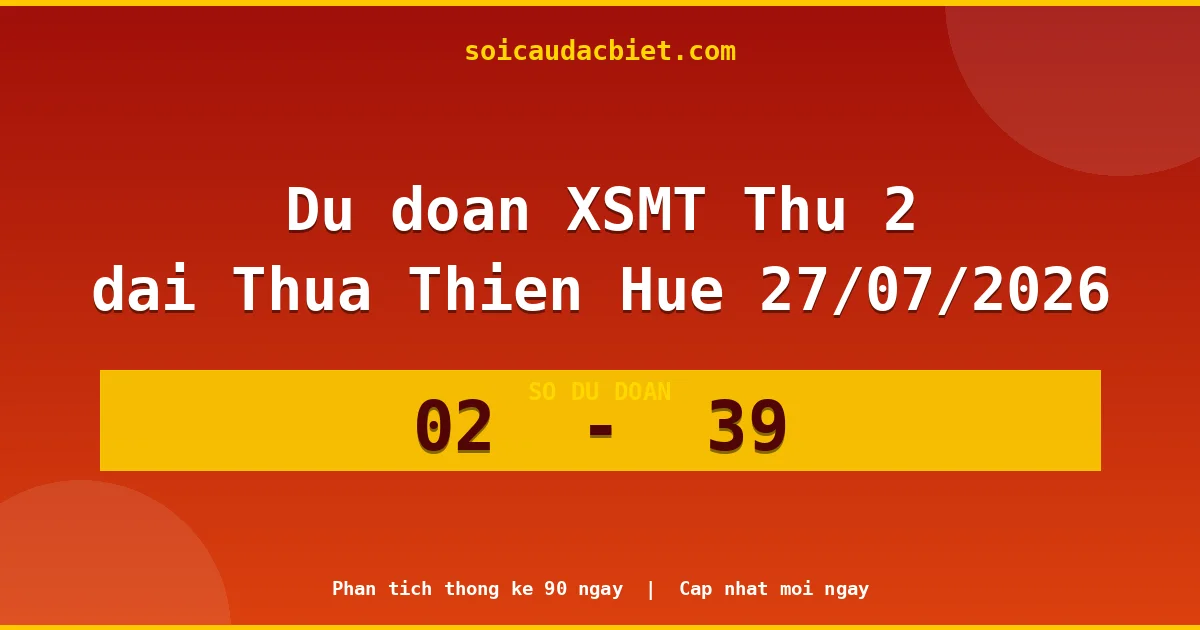 Dự đoán XSMT Thứ 2 đài Thừa Thiên Huế 27/07 chuẩn xác nhất