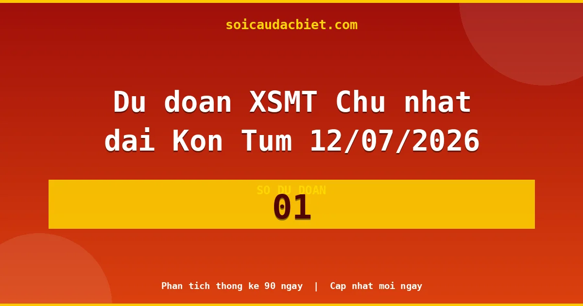 KQXS Kon Tum Chủ nhật 12/07 — Kết quả xổ số Kon Tum hôm nay