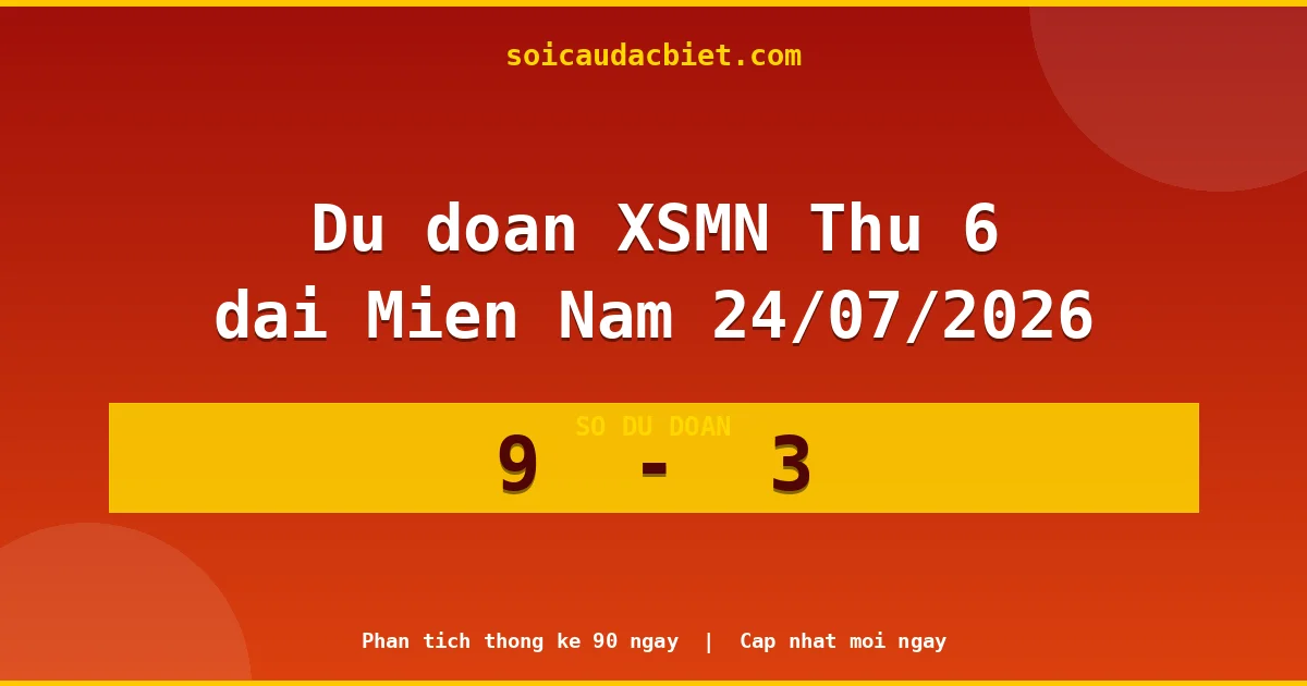 Soi cầu đầu đặc biệt 3 ngày Miền Nam hôm nay ngày 24/07/2026