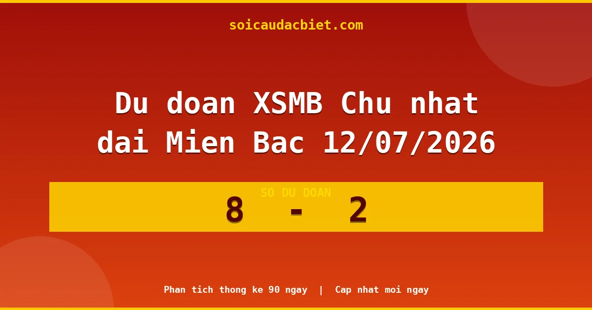 Soi cầu đầu đặc biệt 3 ngày Miền Bắc hôm nay ngày 12/07/2026