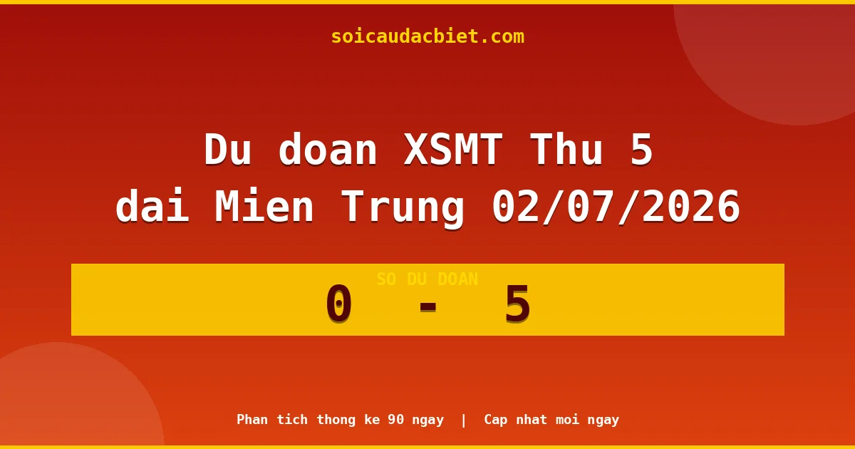 Soi cầu đầu đặc biệt 3 ngày Miền Trung hôm nay ngày 02/07/2026