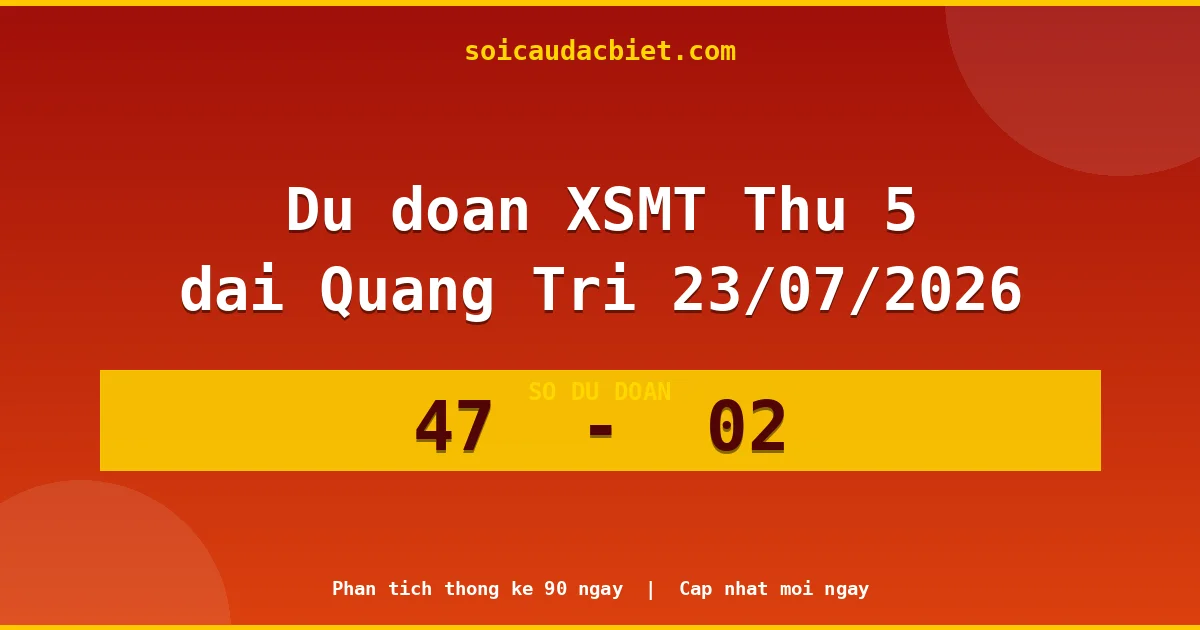 Dự đoán XSMT Thứ 5 đài Quảng Trị 23/07 chuẩn xác nhất