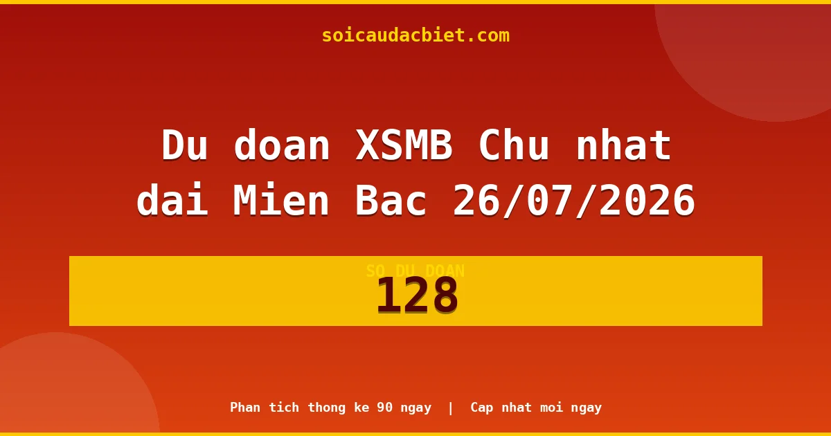 Soi cầu 3 càng VIP miền Bắc hôm nay ngày 26/07/2026 siêu chuẩn