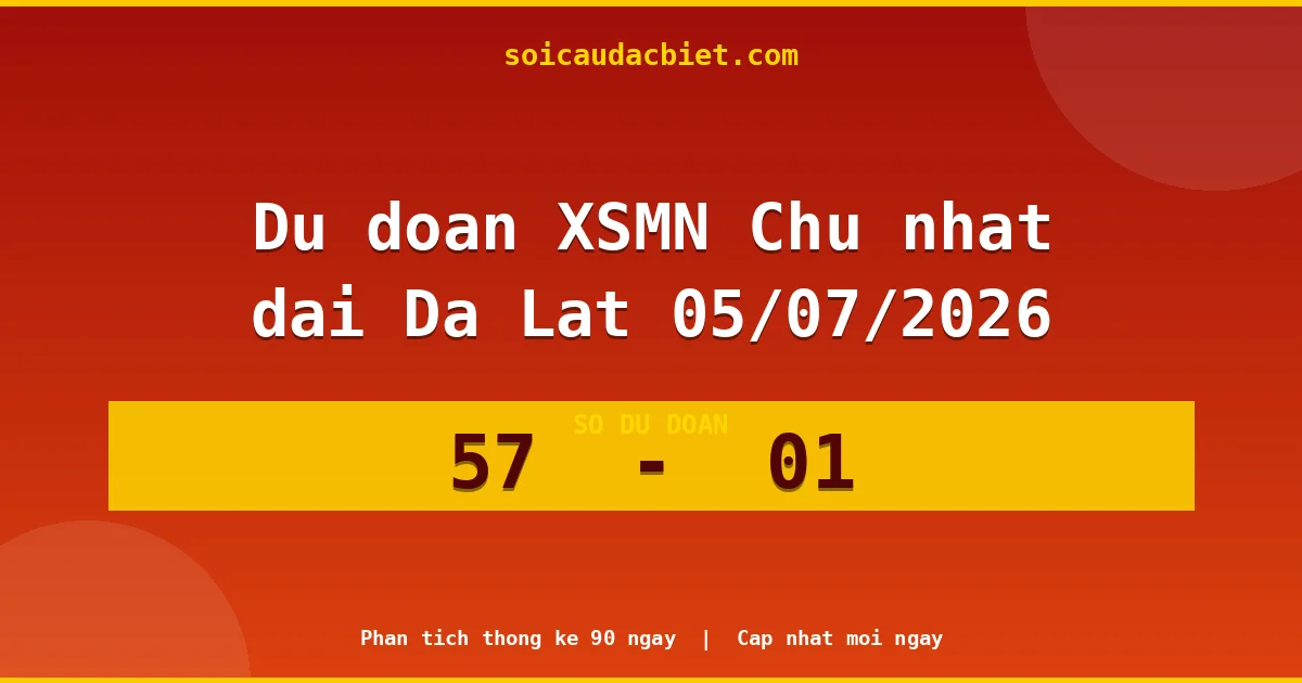 Dự đoán XSMN Chủ nhật đài Đà Lạt 05/07 chuẩn xác nhất