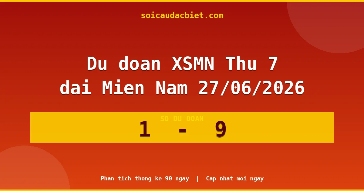 Soi cầu đầu đặc biệt 3 ngày Miền Nam hôm nay ngày 27/06/2026