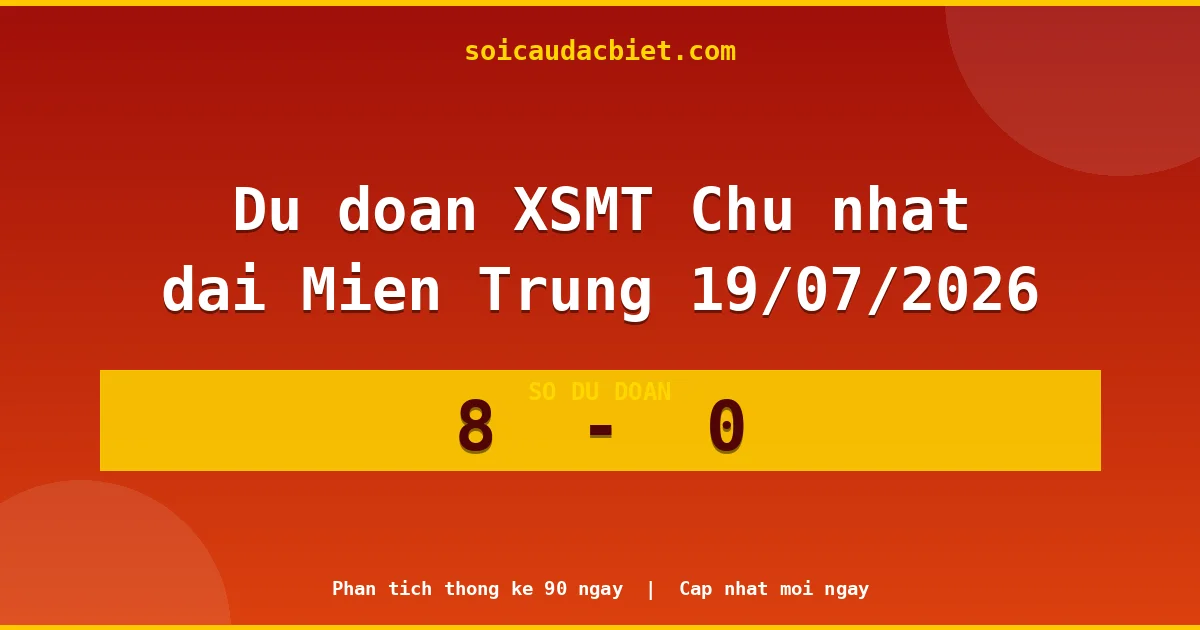 Soi cầu đầu đặc biệt 3 ngày Miền Trung hôm nay ngày 19/07/2026