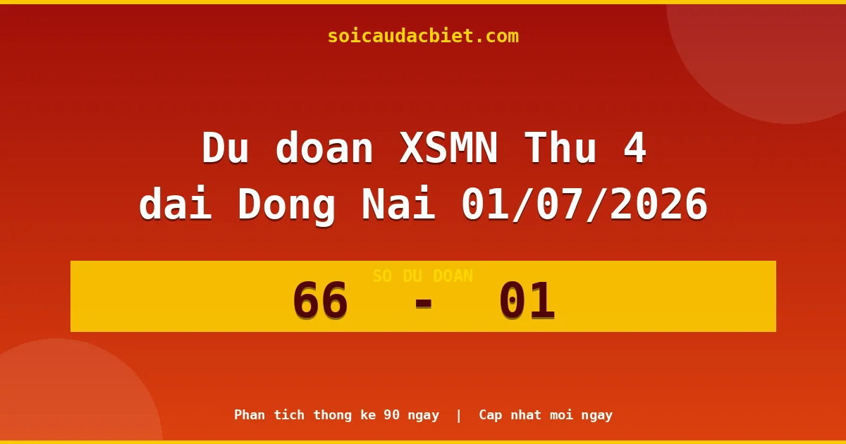 Dự đoán XSMN Thứ 4 đài Đồng Nai 01/07 chuẩn xác nhất