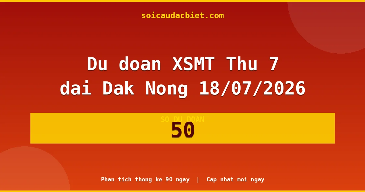 KQXS Đắk Nông Thứ 7 18/07 — Kết quả xổ số Đắk Nông hôm nay