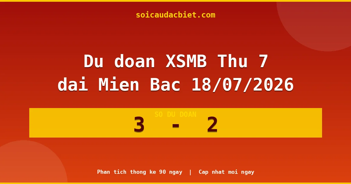 Soi cầu đầu đặc biệt 3 ngày Miền Bắc hôm nay ngày 18/07/2026