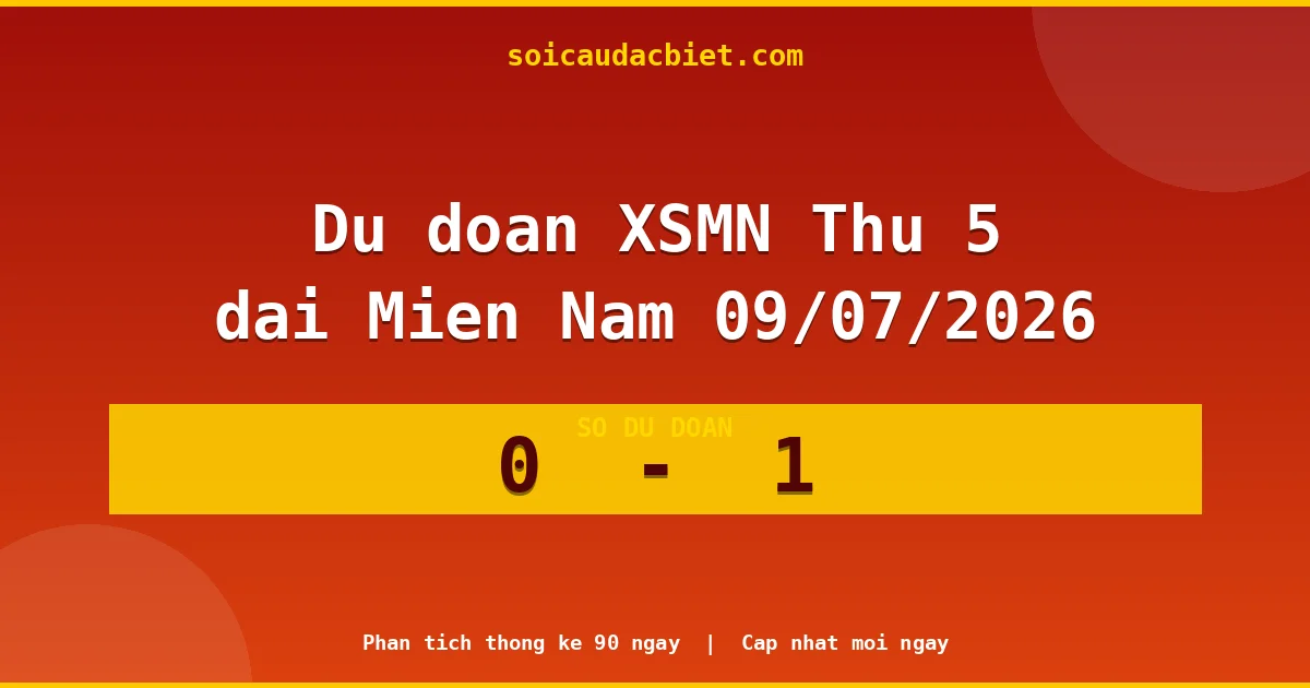 Soi cầu đầu đặc biệt 3 ngày Miền Nam hôm nay ngày 09/07/2026
