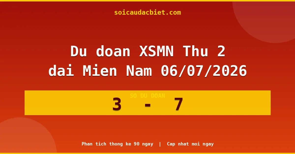 Soi cầu đầu đặc biệt 3 ngày Miền Nam hôm nay ngày 06/07/2026