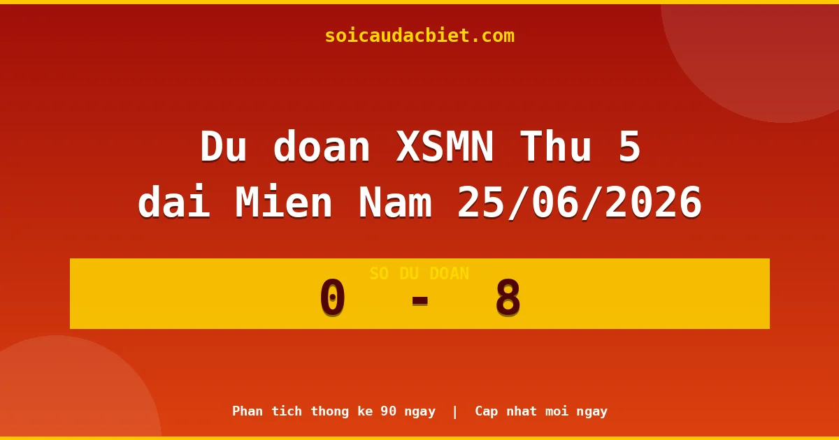 Soi cầu đầu đặc biệt 3 ngày Miền Nam hôm nay ngày 25/06/2026