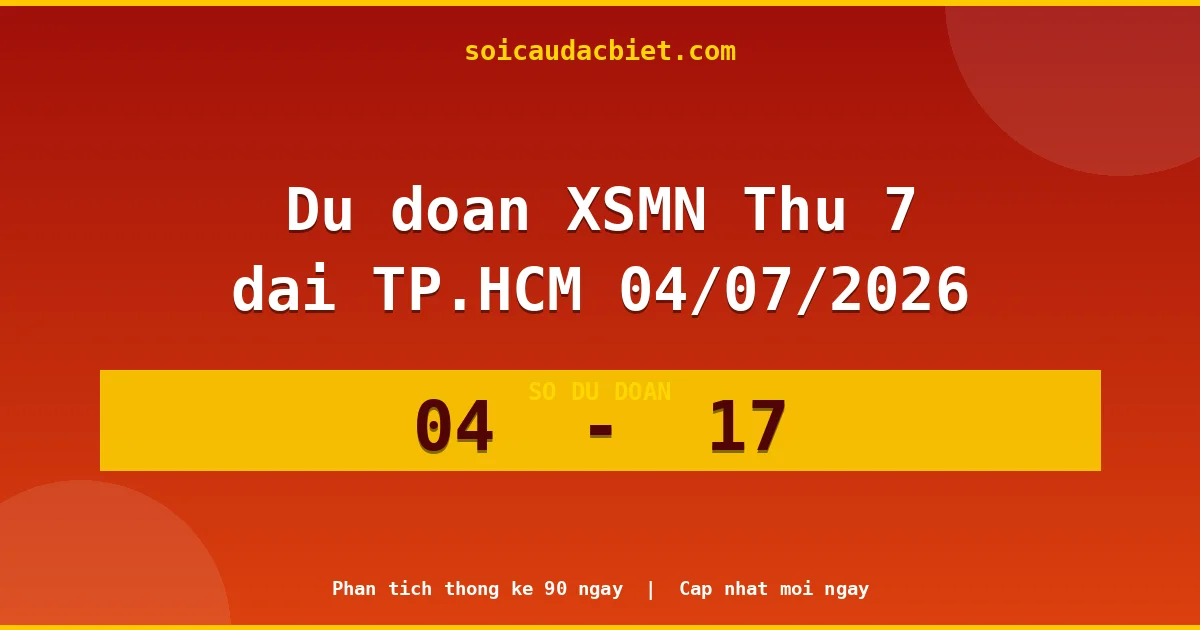 Dự đoán XSMN Thứ 7 đài TP.HCM 04/07 chuẩn xác nhất