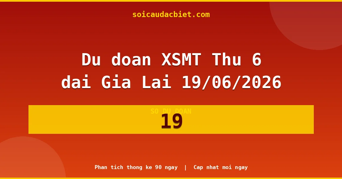 KQXS Gia Lai Thứ 6 19/06 — Kết quả xổ số Gia Lai hôm nay