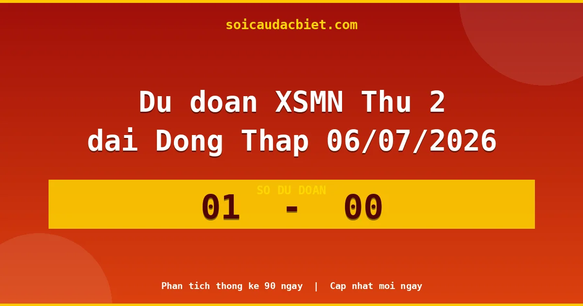 Dự đoán XSMN Thứ 2 đài Đồng Tháp 06/07 chuẩn xác nhất