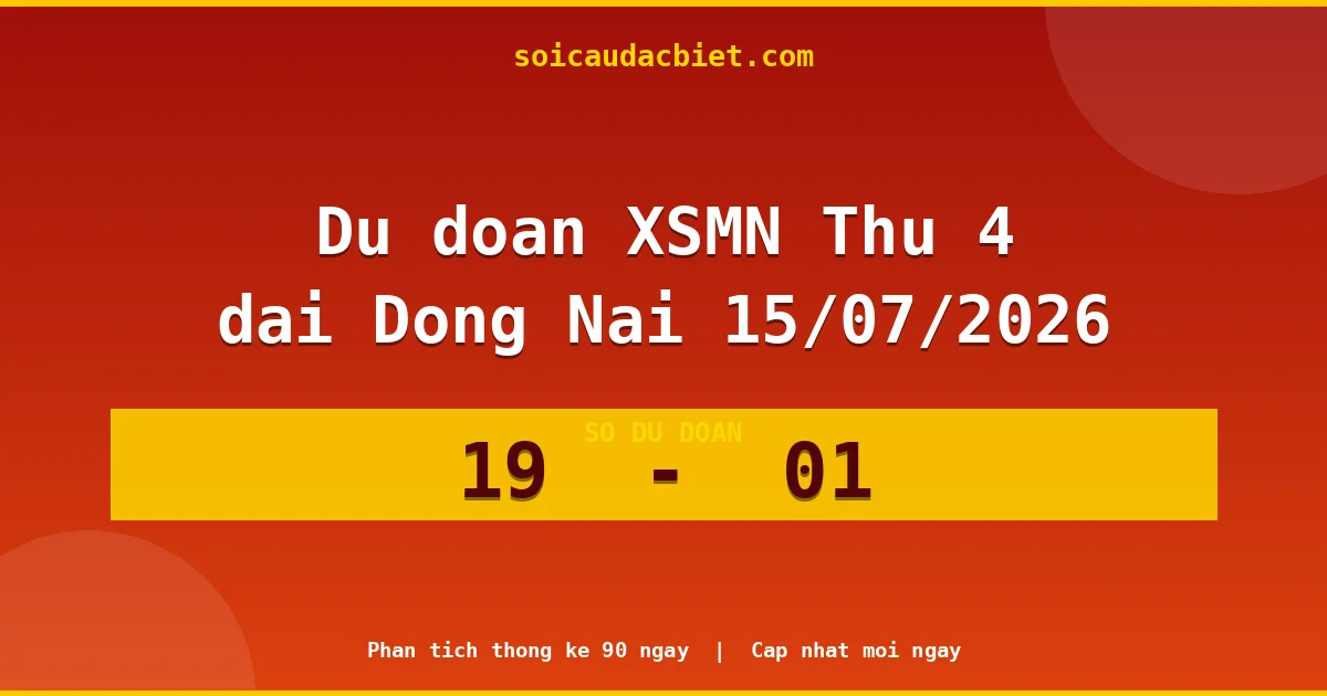 Dự đoán XSMN Thứ 4 đài Đồng Nai 15/07 chuẩn xác nhất
