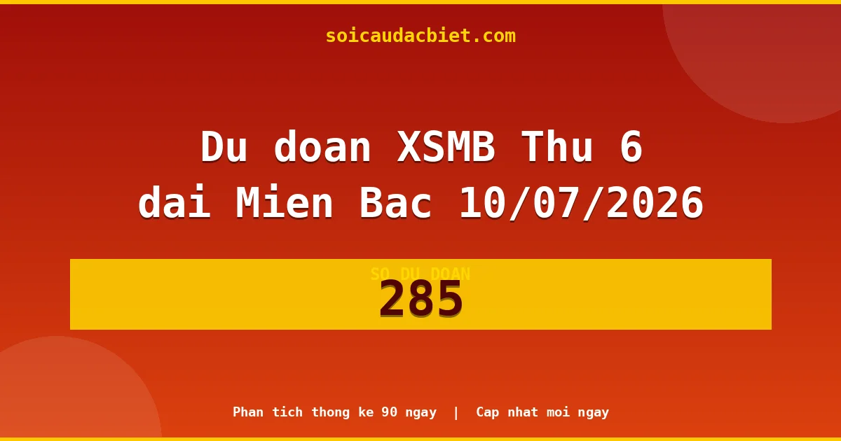 Soi cầu 3 càng VIP miền Bắc hôm nay ngày 10/07/2026 siêu chuẩn