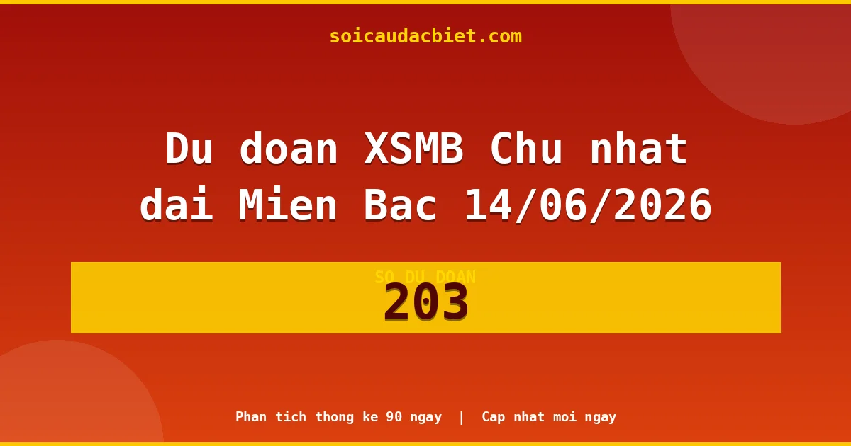 Soi cầu 3 càng VIP miền Bắc hôm nay ngày 14/06/2026 siêu chuẩn